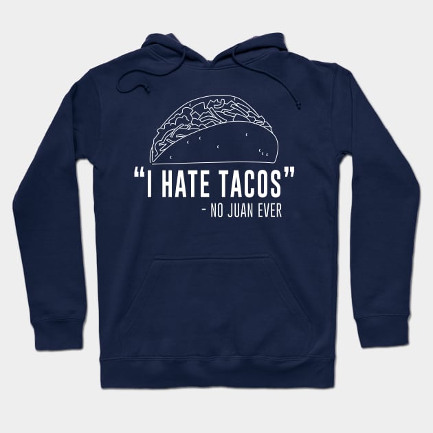 I hate tacos - said no juan ever Hoodie by Portals